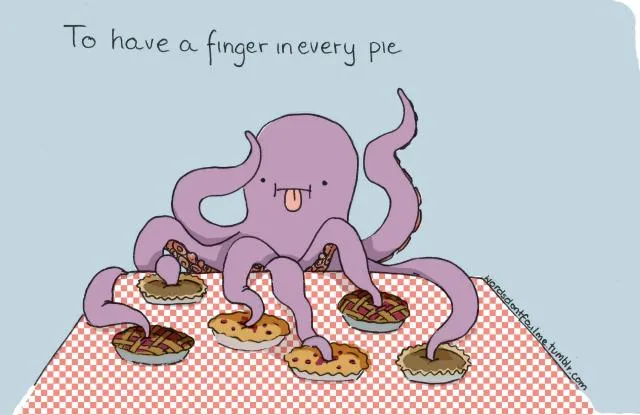 「To have a finger in every pie」の文字と、たくさんのパイに足を入れるタコのイラスト